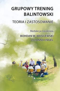 Grupowy trening balintowski Teoria i zastosowanie - Lilianna Engel (red.)