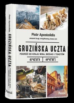 Gruzińska uczta. Podróż do kraju wina, biesiad i toastów - Piotr Apostolidis
