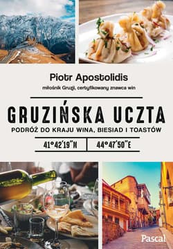 Gruzińska uczta. Podróż do kraju wina, biesiad i toastów - Piotr Apostolidis