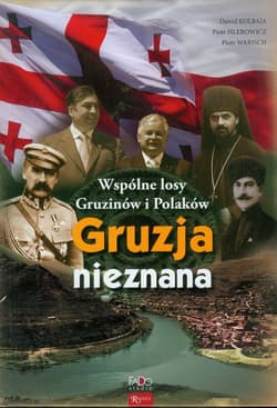 Gruzja nieznana. Wspólne losy Gruzinów i Polaków - Hlebowicz Piotr, Kolbaia Dawid, Warisch Piotr