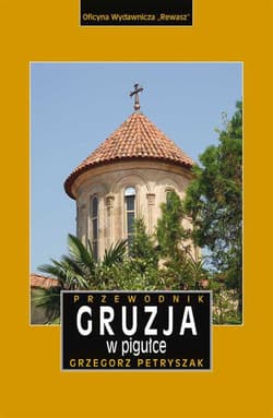 Gruzja w pigułce przewodnik wyd. 3 - Grzegorz Petryszak