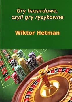 Gry hazardowe, czyli gry ryzykowne - Wiktor Hetman