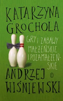 Gry i zabawy małżeńskie i pozamałżeńskie - Katarzyna  Grochola, Andrzej Wiśniewski
