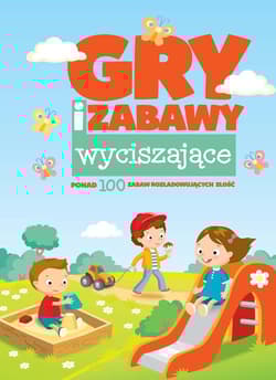 Gry i zabawy wyciszające ponad 100 zabaw rozładowujących złość
