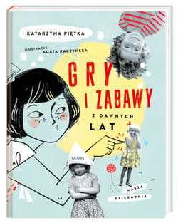 Gry i zabawy z dawnych lat - Katarzyna Piętka