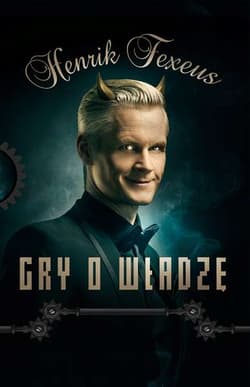 Gry o władzę Potężny arsenał metod osiągania celów. One działają. - Henrik Fexeus