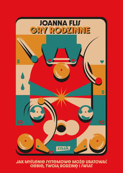 Gry rodzinne. Jak myślenie systemowe może uratować ciebie, twoją rodzinę i świat - ebook - Joanna Flis