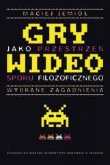Gry wideo jako przestrzeń sporu filozoficznego - Maciej Jemioł
