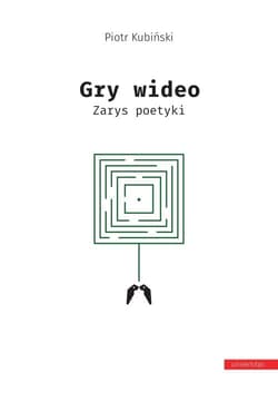 Gry wideo Zarys poetyki - Piotr Kubiński
