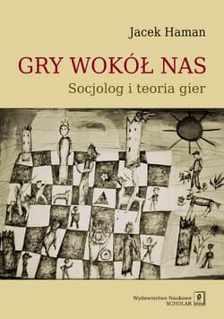 Gry wokół nas Socjolog i toeria gier - Jacek Haman