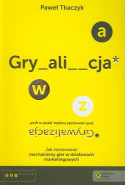 Grywalizacja. Jak zastosować mechanizmy gier w działaniach marketingowych - Paweł Tkaczyk