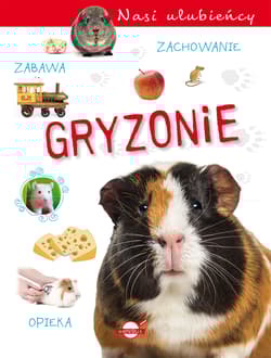 Gryzonie. Nasi ulubieńcy - Opracowanie Zbiorowe