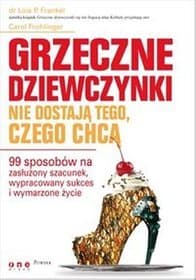 Grzeczne dziewczynki nie dostają tego, czego chcą 99 sposobów na zasłużony szacunek - Frankel Lois P., Frohlinger Carol
