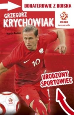 Grzegorz Krychowiak Urodzony sportowiec Bohaterowie z boiska