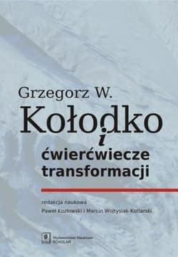 Grzegorz W. Kołodko i ćwierćwiecze transformacji - Praca zbiorowa