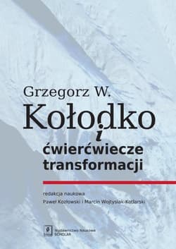 Grzegorz W. Kołodko i ćwierćwiecze transformacji - Praca zbiorowa