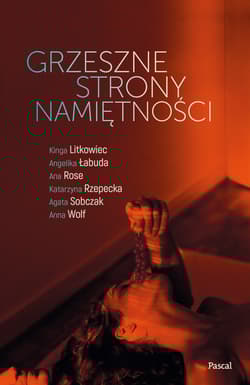Grzeszne strony namiętności - Kinga Litkowiec, Angelika Łabuda, Ana Rose, Katarzyna Rzepecka, Agata Sobczak, Anna Wolf
