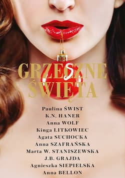 Grzeszne Święta - ebook - Marta W. Staniszewska, K.N. Haner, Agata Suchocka, Anna Bellon, Paulina Świst, Anna Szafrańska, J.B. Grajda, Agnieszka  Siepielska, Anna Wolf, Kinga Litkowiec