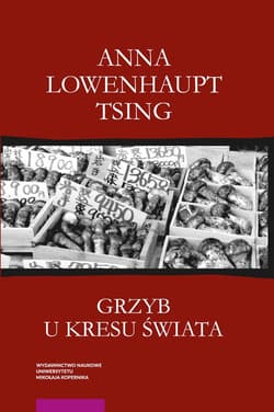 Grzyb u kresu świata - Lowenhaupt Tsing Anna