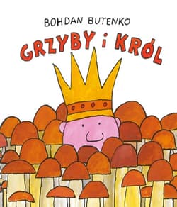 Grzyby i król - Bohdan Butenko