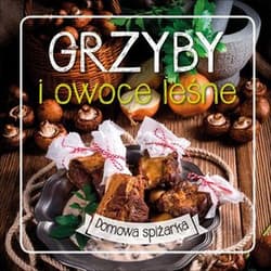 Grzyby i owoce leśne domowa spiżarka