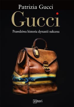 Gucci. Prawdziwa historia dynastii sukcesu - Patrizia Gucci