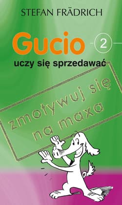 Gucio uczy się sprzedawać Zmotywuj się na maxa - Stefan Fradrich