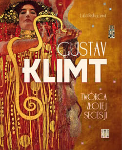 Gustav Klimt. Twórca złotej secesji - Luba  Ristujczina