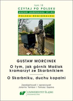 Gustaw Morcinek. O tym, jak górnik Maślok kramarzył ze Skarbnikiem. O Skarbniku, duchu kopalni. Czytaj po polsku Tom 18 - Jolanta Tambor
