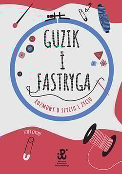 Guzik i fastryga. Rozmowy o szyciu i życiu - Estera Jakubik-Matulka, Anna Sobowiec