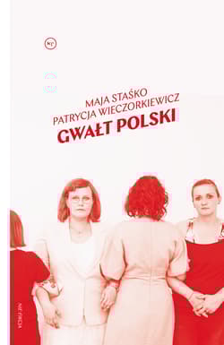 Gwałt polski - Staśko Maja, Wieczorkiewicz Patrycja