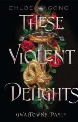 Gwałtowne pasje. These Violent Delights. Tom 1 - Chloe Gong