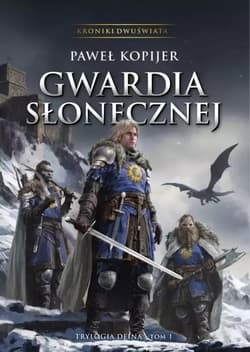 Gwardia Słonecznej trylogia Deina Kroniki Dwuświata - Paweł Kopijer