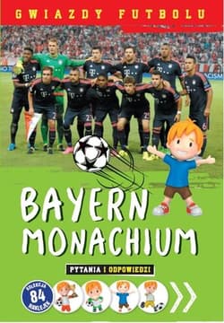 Gwiazdy futbolu Bayern Monachium Pytania i odpowiedzi - Praca zbiorowa