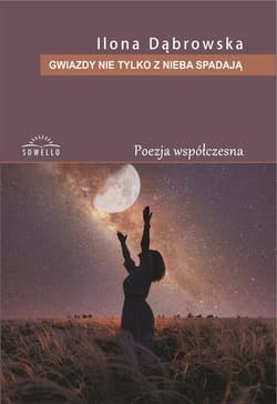Gwiazdy nie tylko z nieba spadają - Ilona Dąbrowska