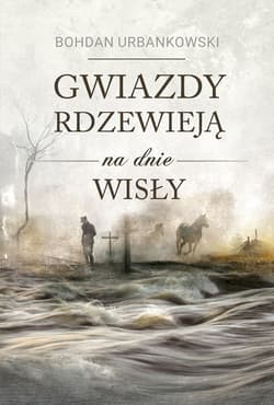 Gwiazdy rdzewieją na dnie Wisły - ebook - Bohdan Urbankowski