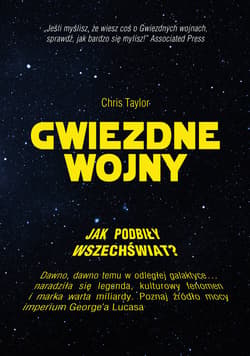 Gwiezdne wojny. Jak podbiły wszechświat? - Chris Taylor