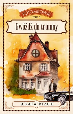 Gwóźdź do trumny. Potomkowie. Tom 3 - Agata Bizuk