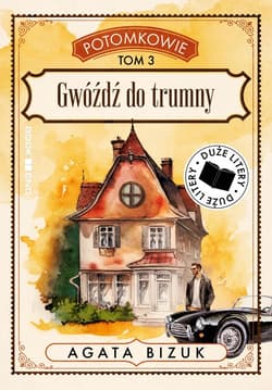 Gwóźdź do trumny. Potomkowie. Tom 3 (Duże Litery) - Agata Bizuk