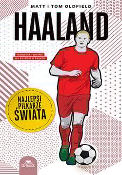 Haaland. Najlepsi piłkarze świata - Oldfield Matt, Oldfield Tom