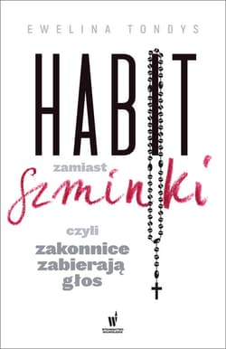 Habit zamiast szminki, czyli zakonnice zabierają głos - ebook - Ewelina Tondys