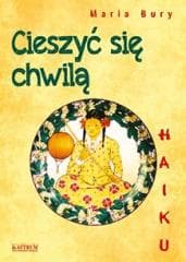 Haiku. Cieszyć się chwilą - Bury Maria