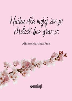 Haiku dla mojej żony Miłość bez granic - Ruiz Alfonso Martinez