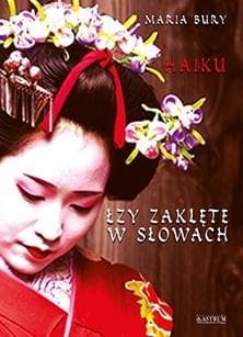 Haiku. Łzy zaklęte w słowach - Bury Maria