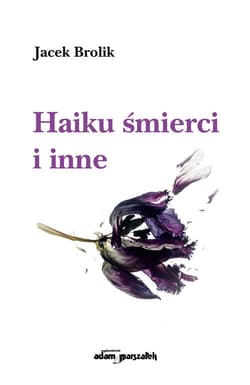 Haiku śmierci i inne - Jacek Brolik