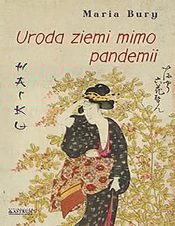 Haiku Uroda ziemi mimo pandemii Tomik poetycki - Bury Maria