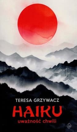 Haiku. Uważność chwili - Teresa Grzywacz