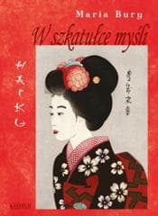 Haiku. W szkatułce myśli - Bury Maria