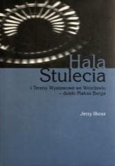 Hala stulecia i tereny wystawowe we Wrocławiu - Jerzy Ilkosz