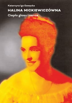 Halina Mickiewiczówna Ciepło głosu i serca - Gawęcka Katarzyna Iga